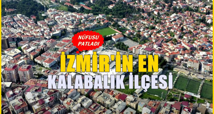 İzmir'deki nüfus bakımından en kalabalık ilçe belli oldu