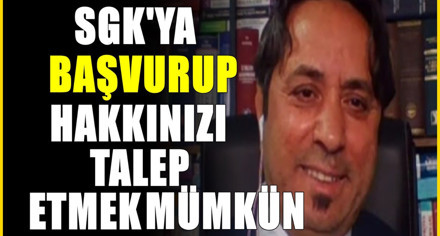 SGK uzmanı İsa Karakaş : SGK'dan ödeme almak için başvurun