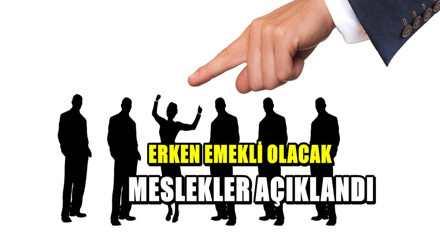Erken emekli olacak meslekler açıklandı