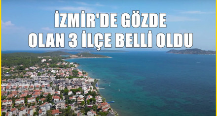 İzmir'in çok sevilen 3 ilçesi