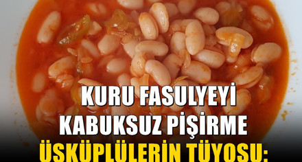 Üsküp usulü kuru fasulyenin sırrı: Taneler dağılmadan pişiyor
