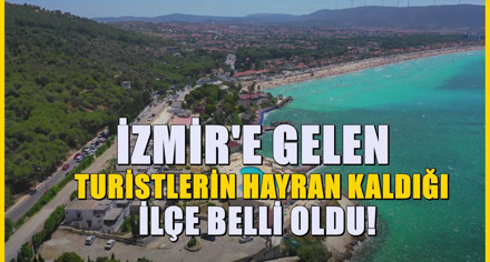 İzmir'e gelen turistlerin ayrılmak istemediği ilçe