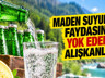 Maden suyundaki faydayı azaltan hata: İçerken dikkat edin