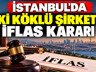 Konkordato da kurtaramadı! İstanbul'da iki köklü şirkete iflas kararı